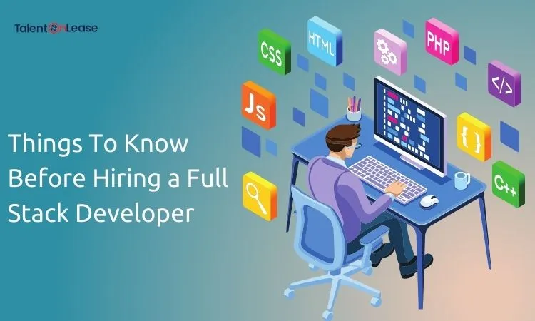 Things to know before hiring a full stack developer